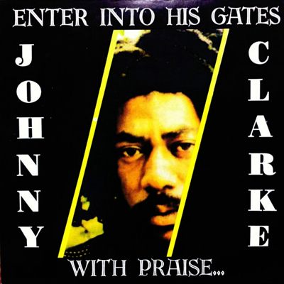 Johnny Clarke - Enter Into His Gates With Praise