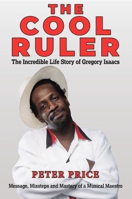 The Cool Ruler: The Incredible Life Story of Gregory Isaacs